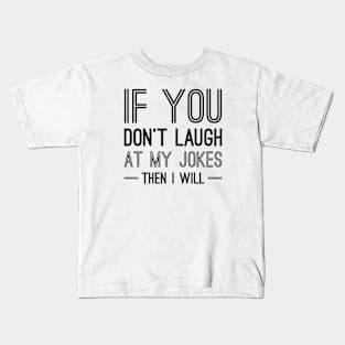 Laugh At My Jokes Kids T-Shirt